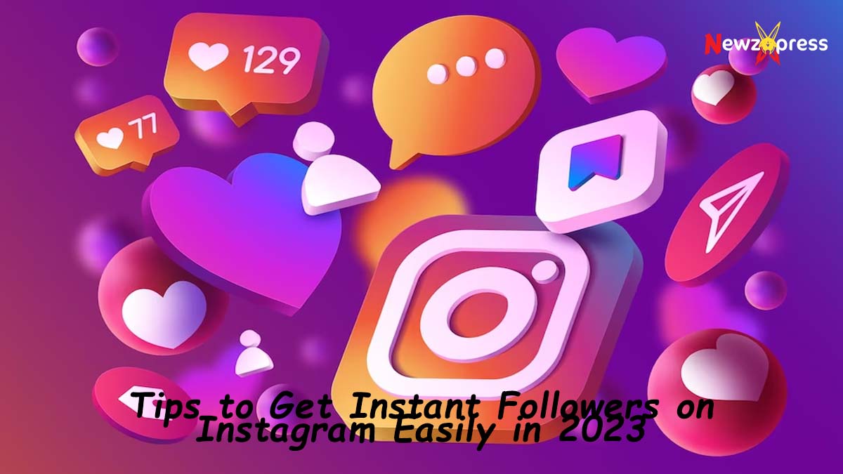 Tips to Get Instant Followers on Instagram Easily in 2023