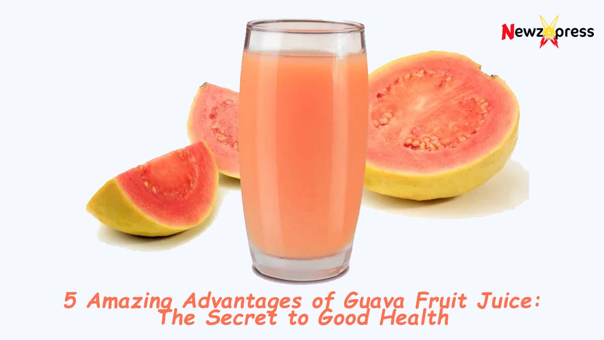 5 Amazing Advantages of Guava Fruit Juice: The Secret to Good Health