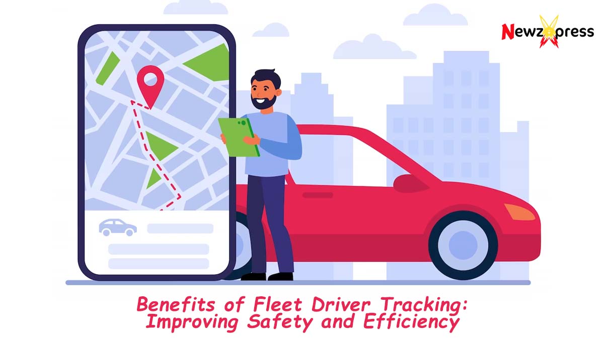 Benefits of Fleet Driver Tracking for Improved Safety and Efficiency
