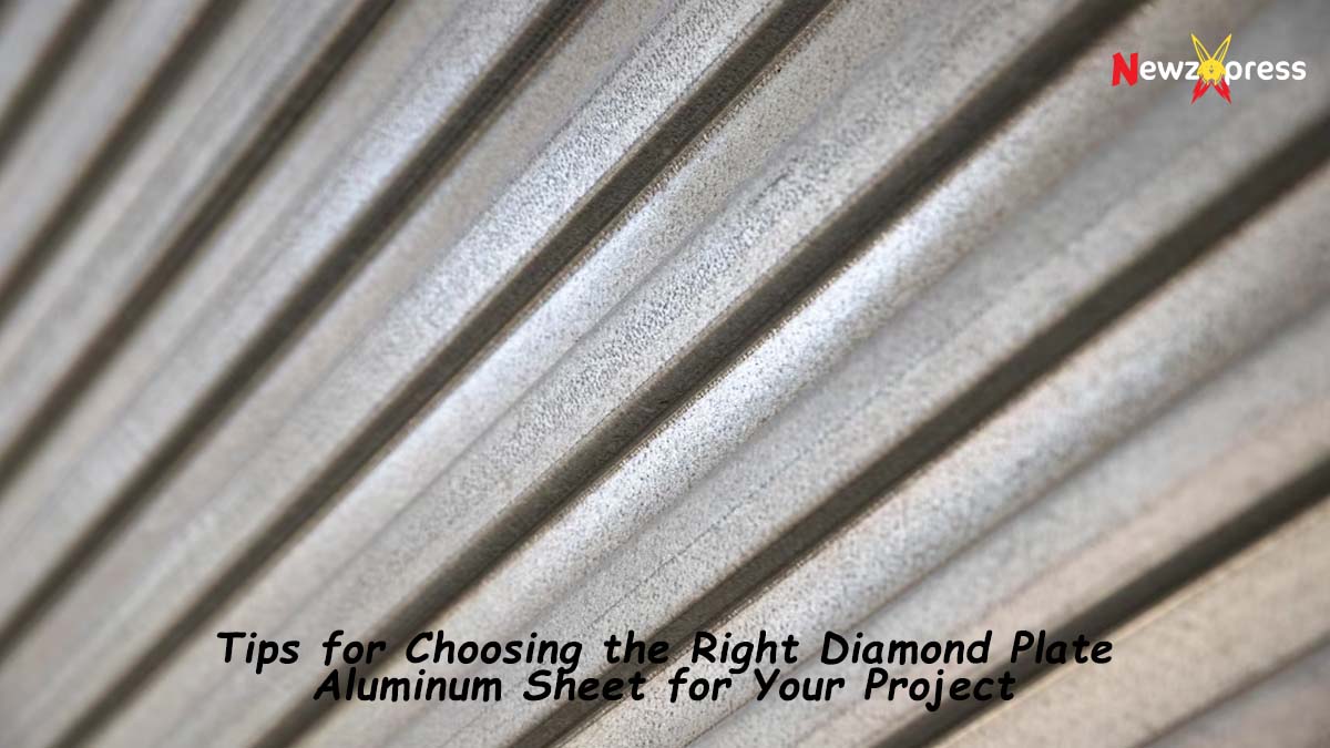 Tips for Choosing the Right Diamond Plate Aluminum Sheet for Your Project