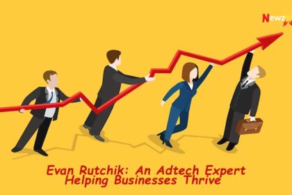 How Adtech Expert Evan Rutchik Can Transform Your Business