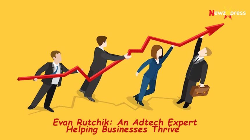How Adtech Expert Evan Rutchik Can Transform Your Business