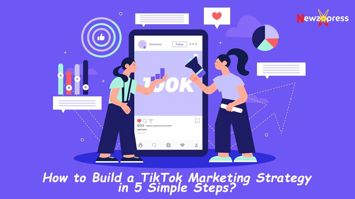 How to Build a TikTok Marketing Strategy in 5 Simple Steps?