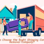 How to Choose the Right Shipping Container Removal Company?