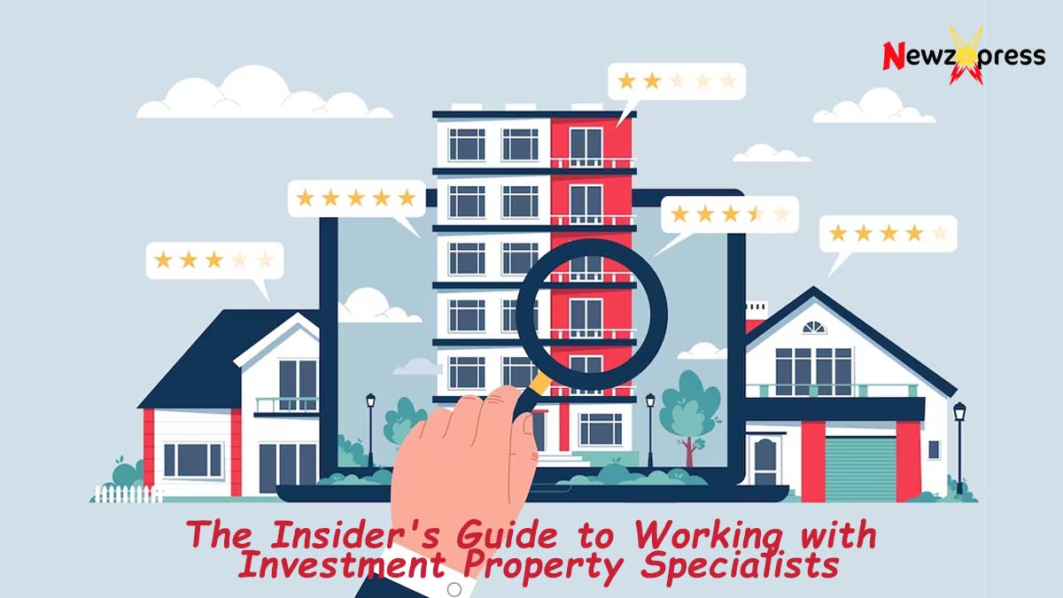 The Insider’s Guide to Working with Investment Property Specialists