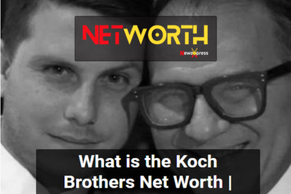 Koch Brothers Net Worth-What is the Koch Brothers Net Worth