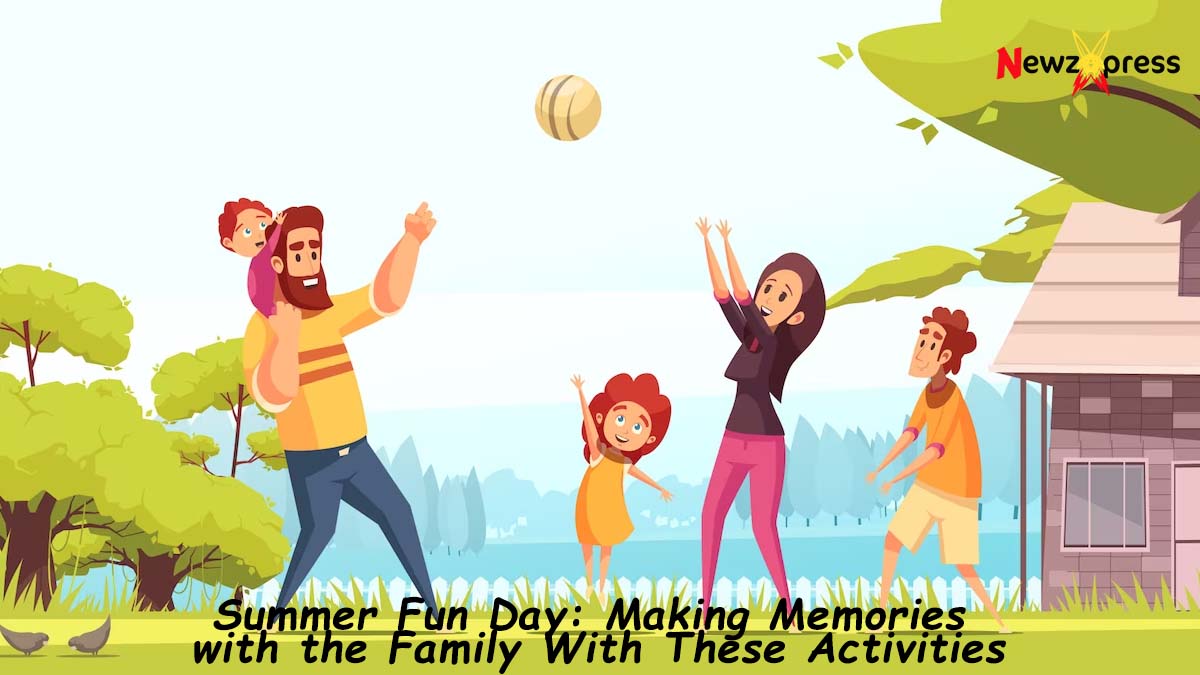 Summer Fun Day: Making Memories with the Family With These Activities
