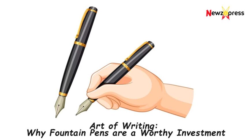 Why Fountain Pens are a Worthy Investment