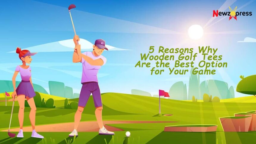 Why Wooden Golf Tees Are the Best