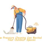 How Pressure Cleaning Can Revitalise Your Outdoor Spaces