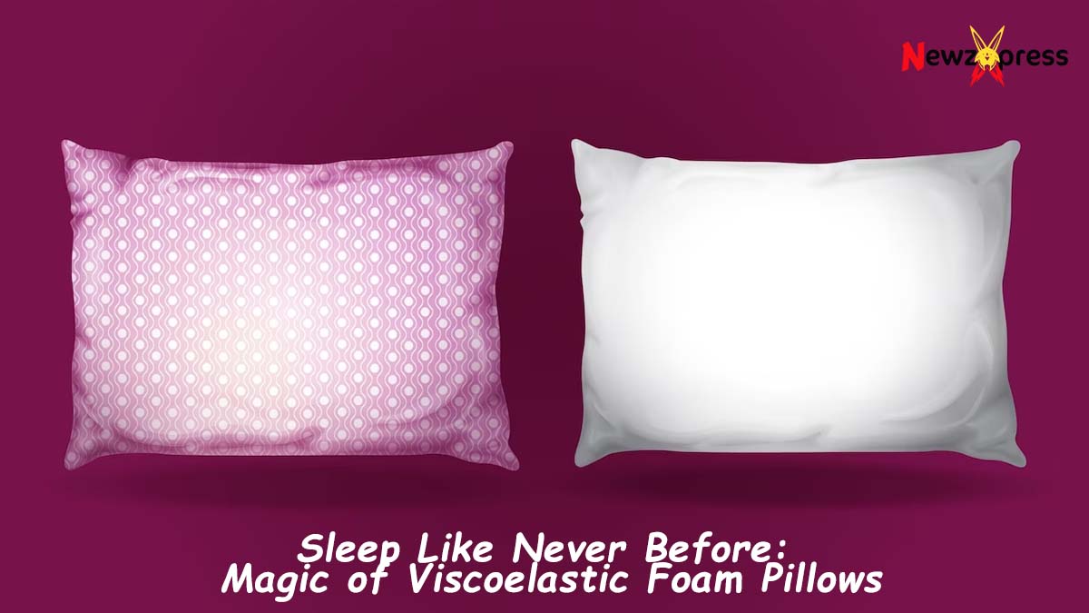 Sleep Like Never Before: Magic of Viscoelastic Foam Pillows