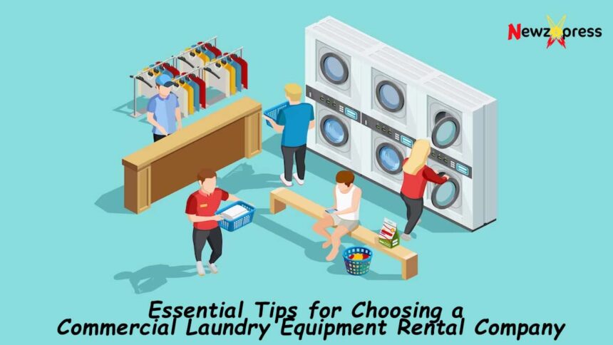 Tips for Choosing a Commercial Laundry Equipment Rental Company