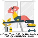 Transform Your Pull Up Workouts with Pull Up Assistance Bands