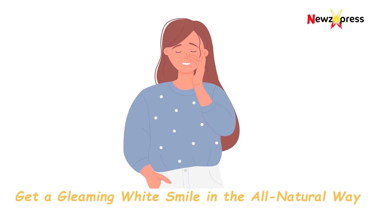 Get a Gleaming White Smile in the All-Natural Way