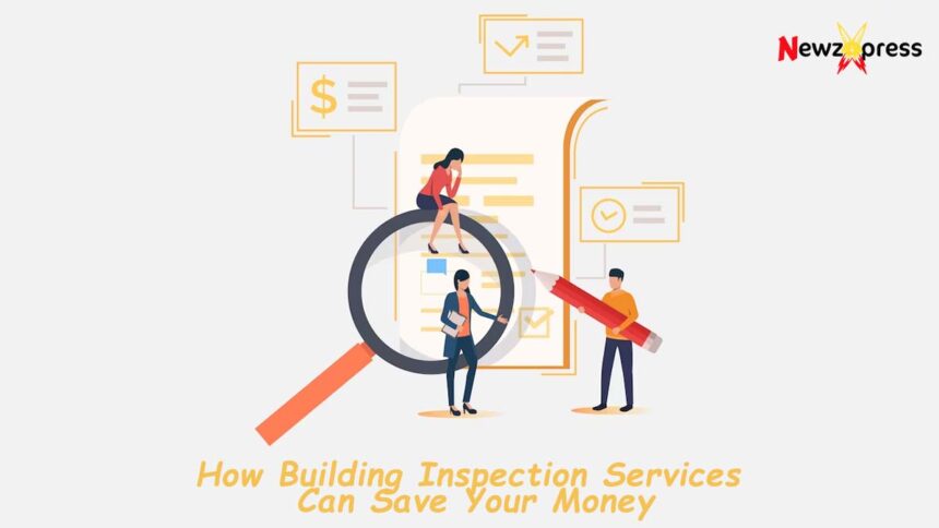 How Building Inspection Services Can Save Your Money