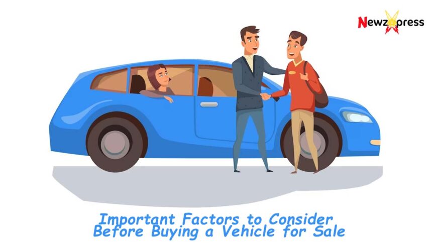 Important Factors to Consider Before Buying a Vehicle for Sale