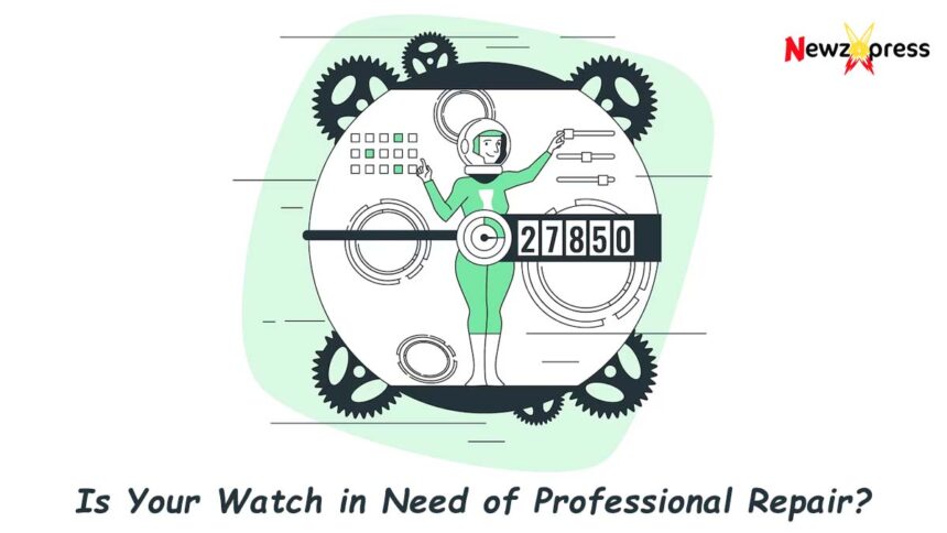 Is Your Watch in Need of Professional Repair?