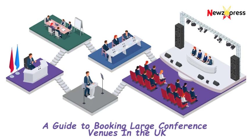 Booking Large Conference Venues In the UK