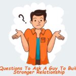 70 Questions To Ask A Guy To Build A Stronger Relationship