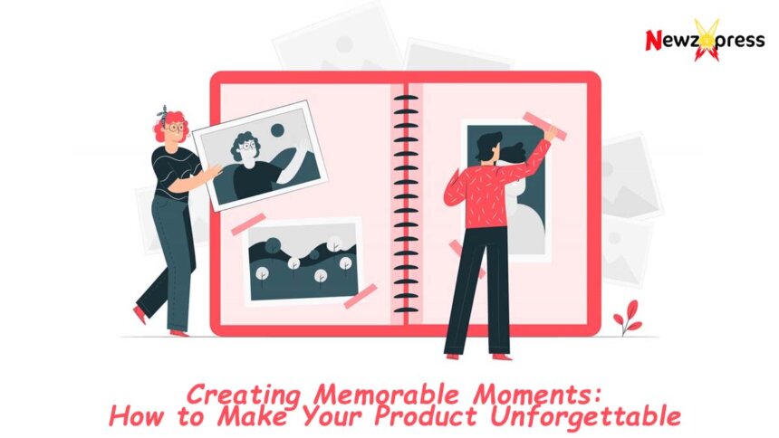 Creating Memorable Moments